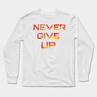 Never Give up Long Sleeve T-Shirt